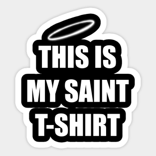 THIS IS MY SAINT T-SHIRT Sticker